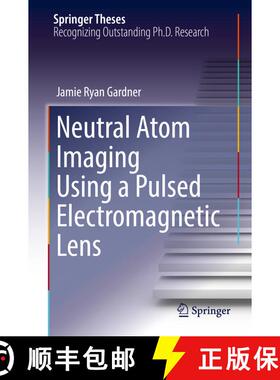 【3-4周达】Neutral Atom Imaging Using a Pulsed Electromagnetic Lens (1st ed. 2018) (1st ed. 2018) (1s... [9783319684291]