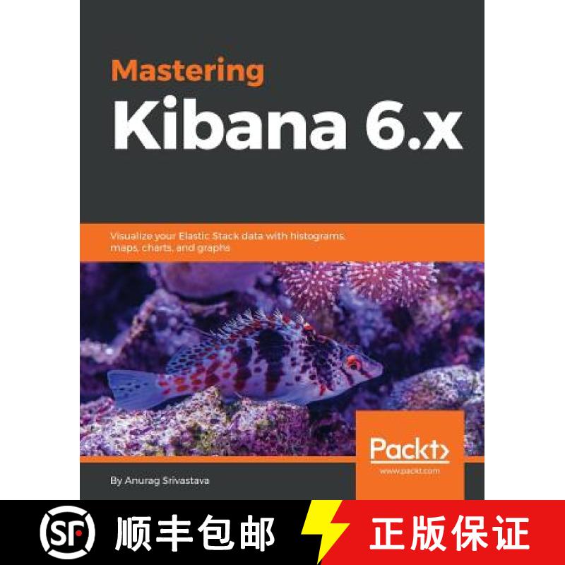 【3-4周达】Mastering Kibana 6.x: Visualize your Elastic Stack data with histograms, maps, charts, and... [9781788831031]