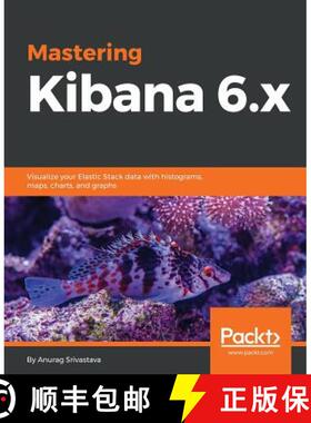 【3-4周达】Mastering Kibana 6.x: Visualize your Elastic Stack data with histograms, maps, charts, and... [9781788831031]