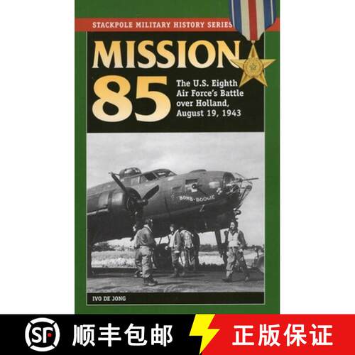 【3-4周达】Mission 85 : The U.S. Eighth Air Force's Battle over Holland, August 19, 1943 [9780811712019]