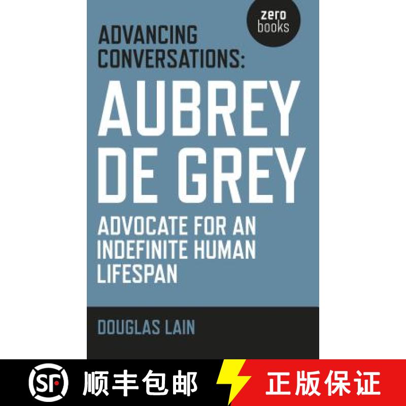 【2-3周达】Advancing Conversations: Aubrey de Grey – advocate for an indefinite human lifespan: Aubr... [9781785353963]