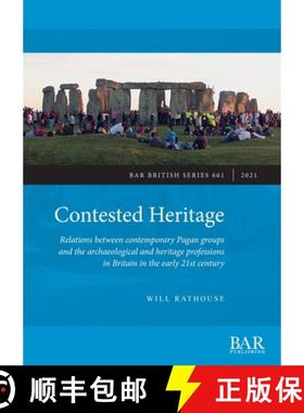 【3-4周达】Contested Heritage: Relations between contemporary Pagan groups and the archaeological and... [9781407356969]