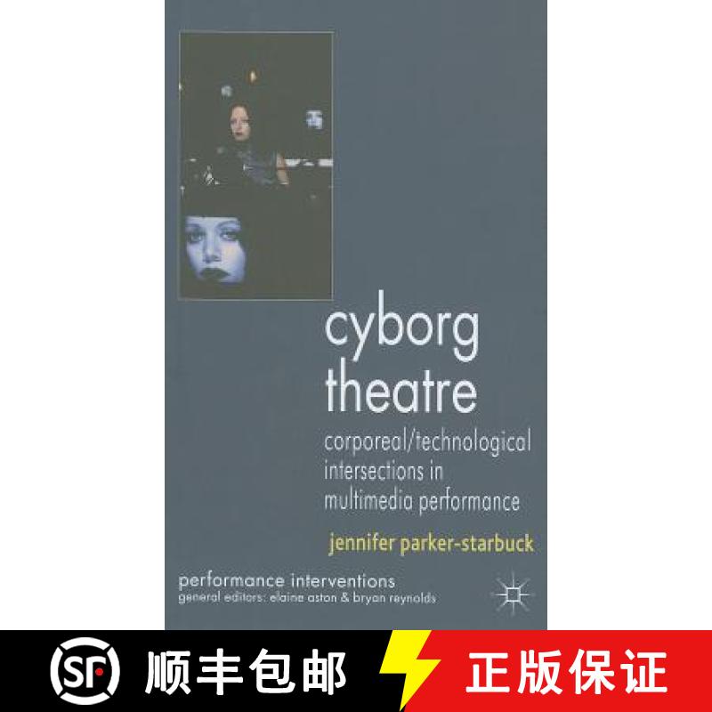 【3-4周达】Cyborg Theatre : Corporeal/Technological Intersections in Multimedia Performance [9780230245839]