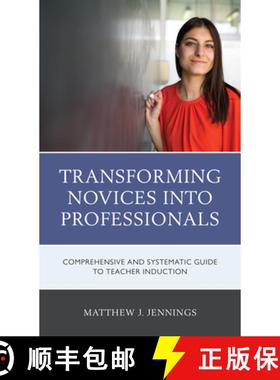 预订 Transforming Novices into Professionals : A Comprehensive and Systematic Guide to Teacher Induction [9781475861921]