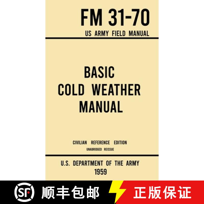 【3-4周达】Basic Cold Weather Manual - FM 31-70 US Army Field Manual (1959 Civilian Reference Edition... [9781643891583]
