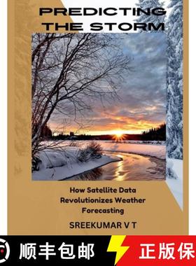 【3-4周达】Predicting the Storm: How Satellite Data Revolutionizes Weather Forecasting [9798227028150]