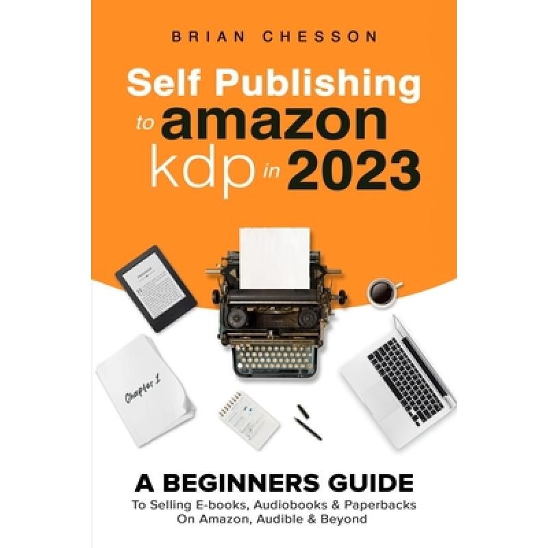 【4周达】Self Publishing To Amazon KDP In 2023 - A Beginners Guide To Selling E-books, Audiobooks & P... [9781922531742] 书籍/杂志/报纸 进口教材/考试类/工具书类原版书 原图主图