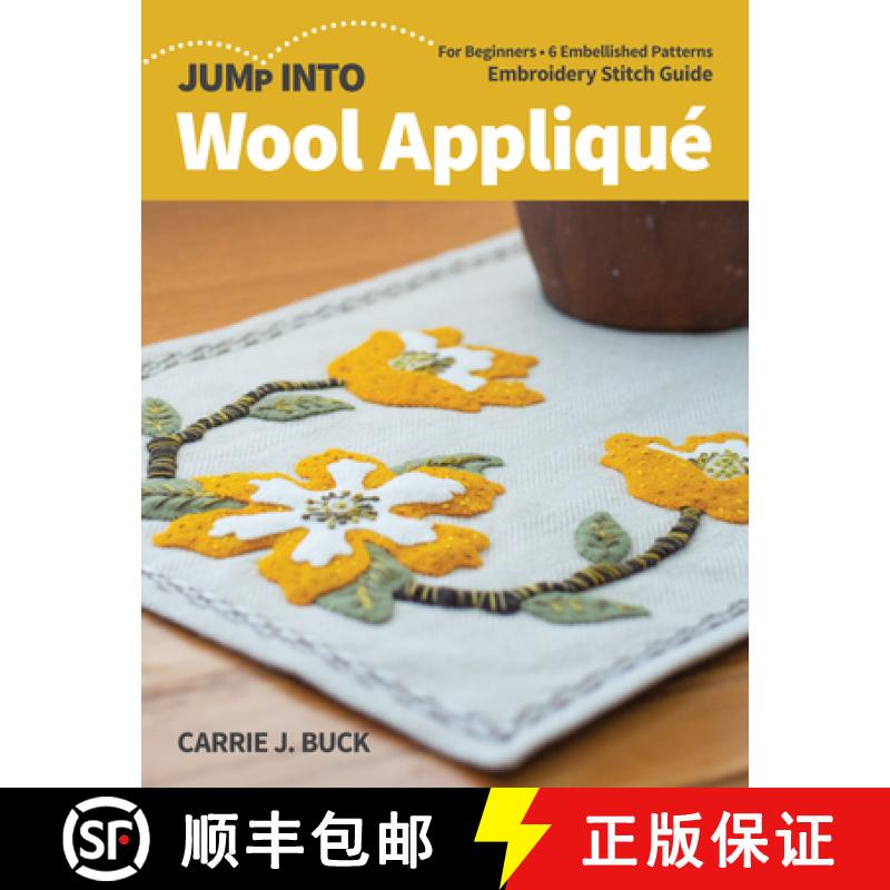 【2-3周达】Jump Into Wool Appliqué: For Beginners; 6 Embellished Patterns; Embroidery Stitch Guide [9781644030479]