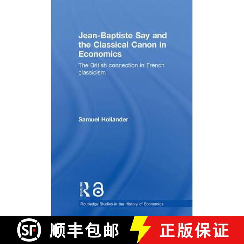 【3-4周达】Jean-Baptiste Say and the Classical Canon in Economics: The British Connection in French C... [9780415649445]
