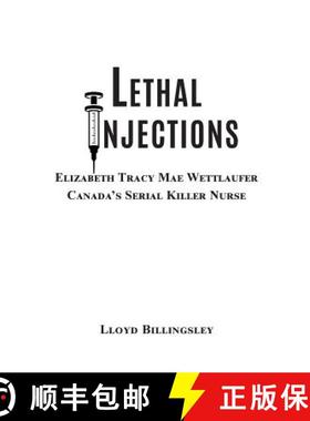 预订 Lethal Injections: Elizabeth Tracy Mae Wettlaufer, Canada's Serial Killer Nurse [9780996858144]