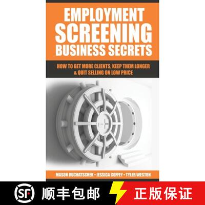 【3-4周达】Employment Screening Business Secrets: How to Get More Clients, Keep Them Longer & Quit Se... [9780999701720]