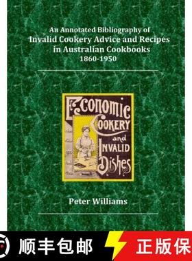 预订 An Annotated Bibliography of Invalid Cookery Advice and Recipes in Australian Cookbooks 1860-1950 [9780648313106]