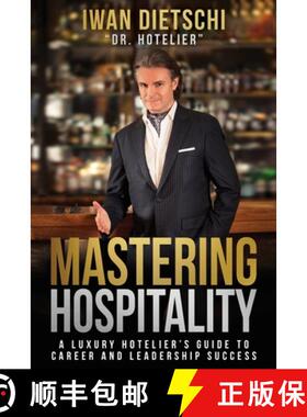 【3-4周达】Mastering Hospitality: A Luxury Hotelier's Guide To Career and Leadership Success [9780989491266]