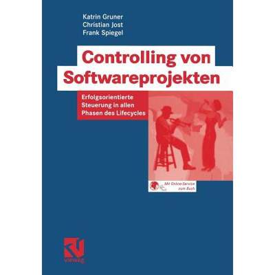 【4周达】Controlling Von Softwareprojekten: Erfolgsorientierte Steuerung in Allen Phasen Des Lifecycles [9783528058326]