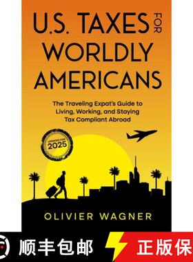 【3-4周达】U.S. Taxes For Worldly Americans: The Traveling Expat's Guide to Living, Working, and Stay... [9781945884061]