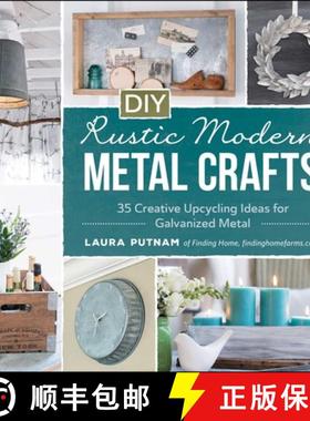 【3-4周达】DIY Rustic Modern Metal Crafts: 35 Creative Upcycling Ideas for Galvanized Metal [9781440591341]
