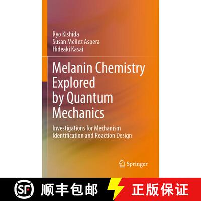 【3-4周达】Melanin Chemistry Explored by Quantum Mechanics : Investigations for Mechanism Identificat... [9789811613173]
