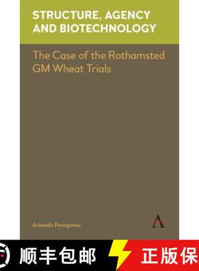 【3-4周达】Structure, Agency and Biotechnology : The Case of the Rothamsted GM Wheat Trials [9781785271243]