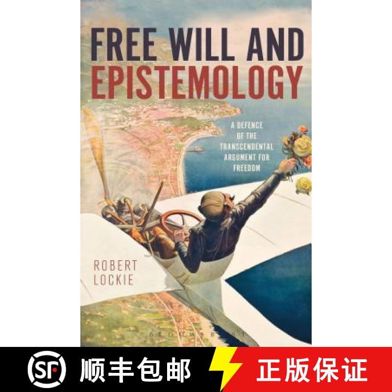 【3-4周达】Free Will and Epistemology: A Defence of the Transcendental Argument for Freedom [9781350029040]