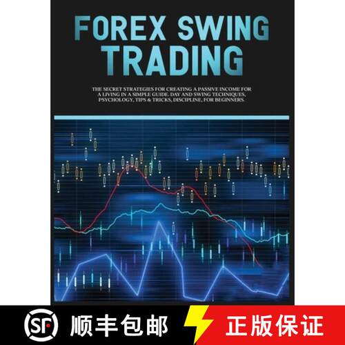 【3-4周达】Forex Swing Trading: The Secret Strategies For Creating A Passive Income For A Living In A... [9781802688207]