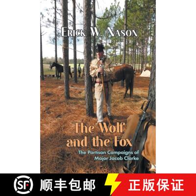 【3-4周达】The Wolf and the Fox: The Partisan Campaigns of Major Jacob Clarke [9781682358856]