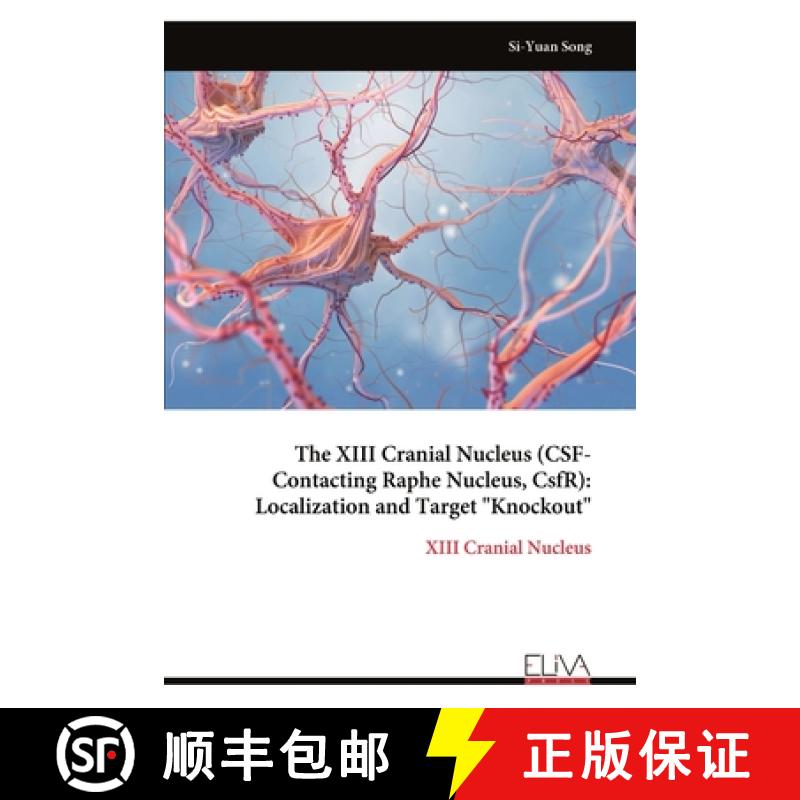 【4周达】The XIII Cranial Nucleus (CSF-Contacting Raphe Nucleus, CsfR): Localization and Target Knockout [9789999318853]