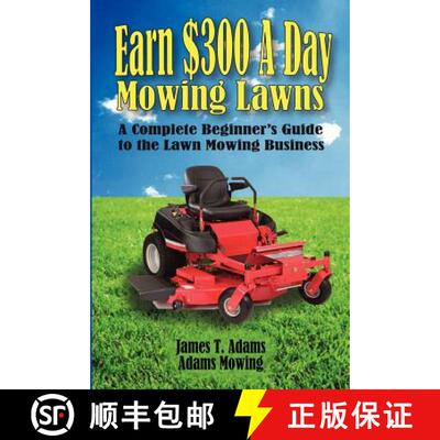 【3-4周达】Earn $300 a Day Mowing Lawns: A Complete Beginner's Guide to the Lawn Mowing Business [9780988609907]