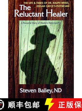 【3-4周达】The Reluctant Healer: The Life and Times of Dr. Ralph Weiss, Edgar Cayce's Physician [9780757003820]