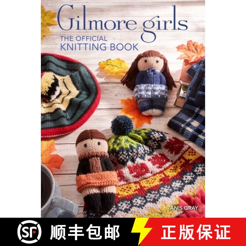 【2-3周达】Gilmore Girls: The Official Knitting Book: Knit Your Way Through Stars Hollow and Beyond [9798886634747]