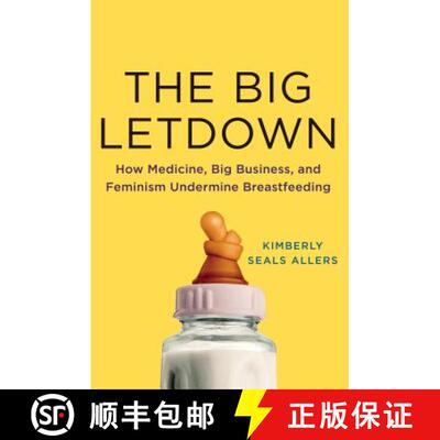 【3-4周达】精装 The Big Letdown: How Medicine, Big Business, and Feminism Undermine Breastfeeding [9781250026965]
