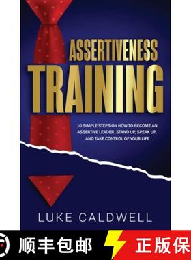 现货 Assertiveness Training: 10 Simple Steps How to Become an Assertive Leader, Stand Up, speak up, a... [9781922320797]