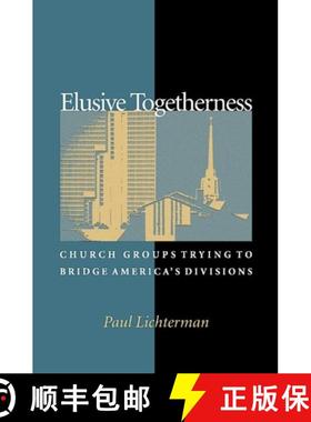 【3-4周达】Elusive Togetherness: Church Groups Trying to Bridge America's Divisions [9780691096513]