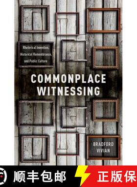 【3-4周达】Commonplace Witnessing: Rhetorical Invention, Historical Remembrance, and Public Culture [9780190611088]