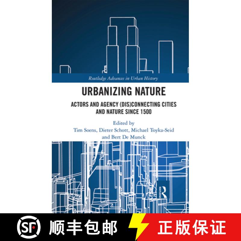【3-4周达】Urbanizing Nature: Actors and Agency (Dis)Connecting Cities and Nature Since 1500 [9780367662509]