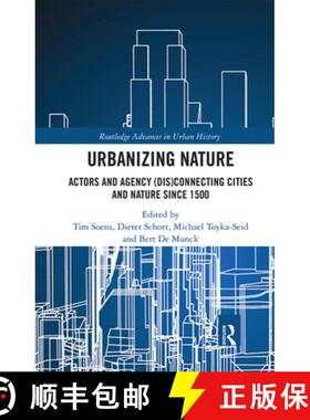 【3-4周达】Urbanizing Nature: Actors and Agency (Dis)Connecting Cities and Nature Since 1500 [9780367662509]
