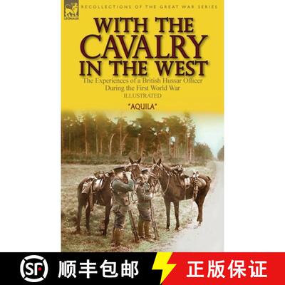 【3-4周达】With the Cavalry in the West: the Experiences of a British Hussar Officer During the First... [9781782829119]