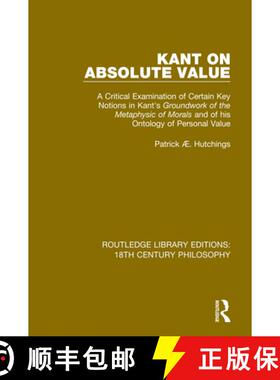 【3-4周达】Kant on Absolute Value: A Critical Examination of Certain Key Notions in Kant's 'Groundwor... [9780367135867]