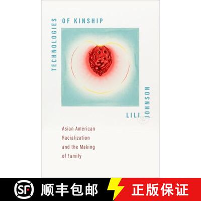 【3-4周达】Technologies of Kinship – Asian American Racialization and the Making of Family [9781479833351]