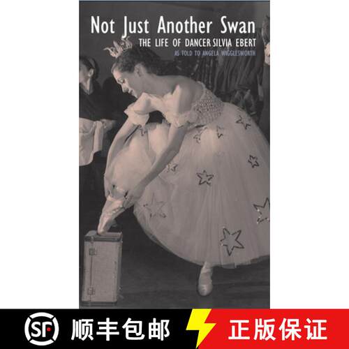 【3-4周达】Not Just Another Swan: The Life of Dancer Silvia Ebert: The Life of Dancer Silvia Ebert [9781789552454]
