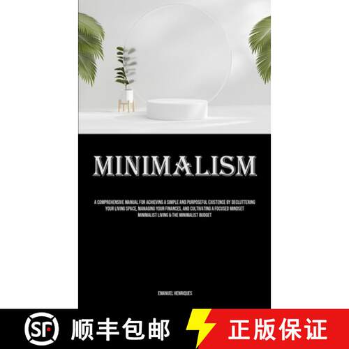 【3-4周达】Minimalism: A Comprehensive Manual For Achieving A Simple And Purposeful Existence By Decl... [9781835734674]