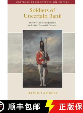 【3-4周达】Soldiers of Uncertain Rank: The West India Regiments in British Imperial Culture [9781009464413]