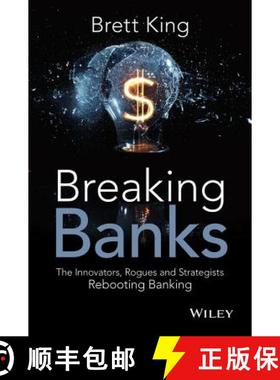 Breaking Banks: The Innovators, Rogues, And Strategists Rebooting Banking [Wiley金融] [9781118900147]