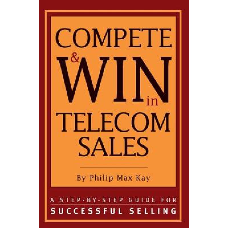 【4周达】Compete and Win in Telecom Sales : A Step-by -Step Guide for Successful Selling [9781578200627] 书籍/杂志/报纸 管理类原版书 原图主图