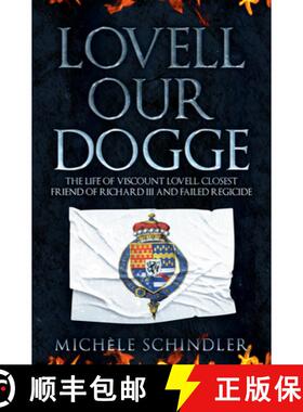 【3-4周达】Lovell Our Dogge: The Life of Viscount Lovell, Closest Friend of Richard III and Failed Re... [9781445690537]