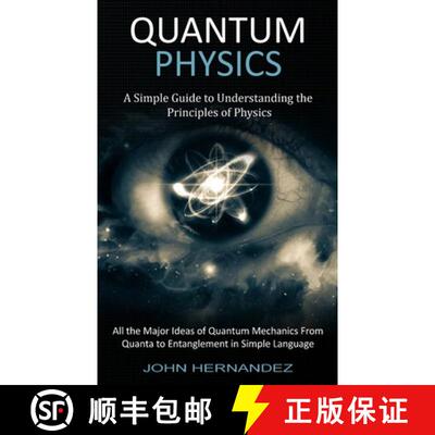 【3-4周达】Quantum Physics: A Simple Guide to Understanding the Principles of Physics (All the Major ... [9781774854143]