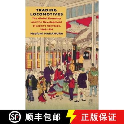 【3-4周达】Trading Locomotives – The Global Economy and the Development of Japan′s Railroads, 1869... [9780231218467]