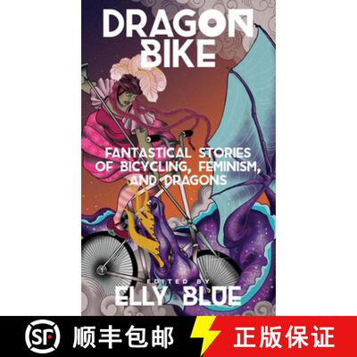【3-4周达】Dragon Bike: Fantastical Stories of Bicycling, Feminism, & Dragons: Fantastical Stories of... [9781621060475]