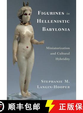【3-4周达】Figurines in Hellenistic Babylonia: Miniaturization and Cultural Hybridity [9781108738460]