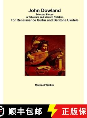 【3-4周达】John Dowland Selected Pieces In Tablature and Modern Notation For Renaissance Guitar and B... [9781365916861]