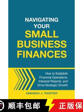 预订 Navigating Your Small Business Finances: How to Establish Financial Operations, Interpret Report... [9781957205120]